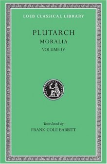 Plutarch: Moralia, Volume IV, Roman Questions. Greek Questions. Greek and Roman Parallel Stories. On the Fortune of the Romans. On the Fortune or the Virtue ... in Wisdom? (Loeb Classical Library No. 305)