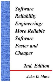 Software Reliability Engineering: More Reliable Software Faster and Cheaper 2nd Edition