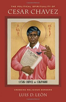 The political spirituality of Cesar Chavez : crossing religious borders