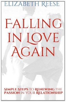 Falling in Love Again: Simple Steps to Renewing the Passion in your Relationship