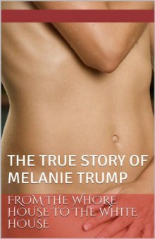 From the Whore House to the White House, the True Stories of Melania Trump
