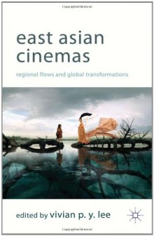 East Asian Cinemas: Regional Flows and Global Transformations  