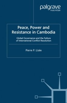 Peace, Power and Resistance in Cambodia: Global Governance and the Failure of International Conflict Resolution (International political economy series)