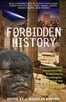Forbidden history : prehistoric technologies, extraterrestrial intervention, and the suppressed origins of civilization