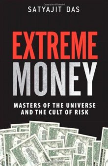 Extreme Money: Masters of the Universe and the Cult of Risk  