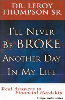 I'll never be broke another day in my life : real answers to financial hardship