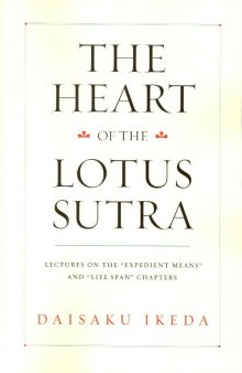 The Heart of the Lotus Sutra : Lectures on the ""Expedient Means"" and ""Life Span"" Chapters