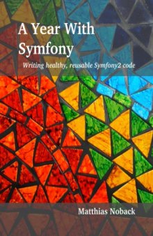 A Year With Symfony  Writing healthy, reusable Symfony2