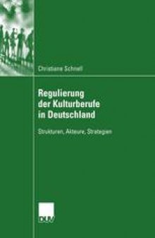 Regulierung der Kulturberufe in Deutschland: Strukturen, Akteure, Strategien