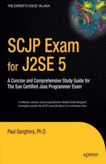 SCJP Exam for J2SE 5. A Concise and Comprehensive Study Guide for The Sun Certified Java Programmer Exam