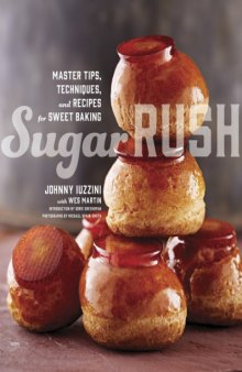 Sugar Rush  Master Tips, Techniques, and Recipes for Sweet Baking