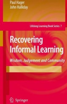 Recovering Informal Learning: Wisdom, Judgement and Community (Lifelong Learning Book Series)
