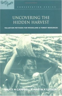 Uncovering the Hidden Harvest: Valuation Methods for Woodland and Forest Resources (Earthscan People Plants International Conservation Series)