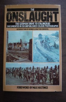 The Onslaught: The German Drive to Stalingrad : documented in 150 unpublished colour photographs from the German Archive for Art and History
