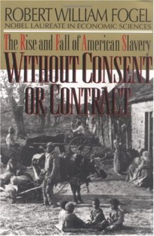 Without Consent or Contract: The Rise and Fall of American Slavery