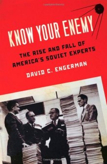 Know Your Enemy: The Rise and Fall of America's Soviet Experts