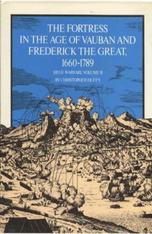 The Fortress in the Age of Vauban and Frederick the Great, 1660-1789 (Seige Warfare, Vol 2)