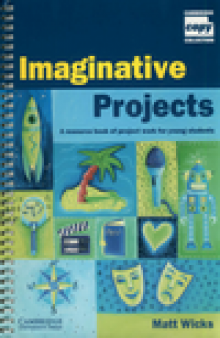 Imaginative Projects: A Resource Book of Project Work for Young Students