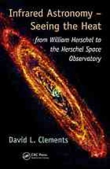Infrared Astronomy – Seeing the Heat: from William Herschel to the Herschel Space Observatory