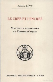 Le créé et l'incréé : Maxime le confesseur et Thomas d'Aquin : aux sources de la querelle palamienne