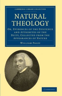 Natural Theology: Or, Evidences of the Existence and Attributes of the Deity, Collected from the Appearances of Nature