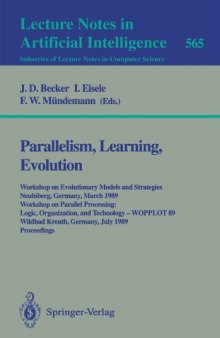 Parallelism, Learning, Evolution: Workshop on Evolutionary Models and Strategies Neubiberg, Germany, March 10–11, 1989 Workshop on Parallel Processing: Logic, Organization, and Technology — WOPPLOT 89 Wildbad Kreuth, Germany, July 24–28, 1989 Proceedings