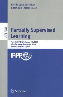Partially Supervised Learning: First IAPR TC3 Workshop, PSL 2011, Ulm, Germany, September 15-16, 2011, Revised Selected Papers