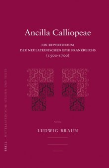 Ancilla Calliopeae: Ein Repertorium Der Neulateinischen Epik Frankreichs (1500-1700) (Mittellateinische Studien Und Texte) (German Edition)