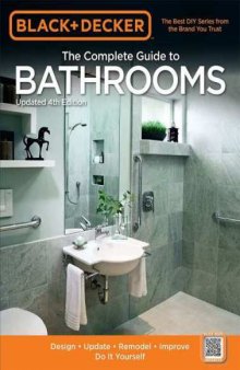 Black & Decker The Complete Guide to Bathrooms, Updated 4th Edition  Design  Update  Remodel  Improve  Do It Yourself