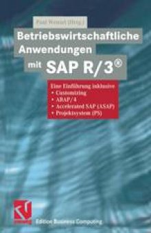 Betriebswirtschaftliche Anwendungen mit SAP R/3®: Eine Einführung inklusive Customizing, ABAP/4, Accelerated SAP (ASAP), Projektsystem (PS)
