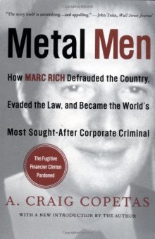 Metal Men: How Marc Rich Defrauded the Country, Evaded the Law, and Became the World's Most Sought-After Corporate Criminal