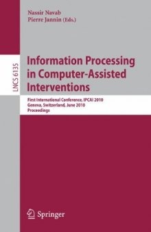 Information Processing in Computer-Assisted Interventions: First International Conference, IPCAI 2010, Geneva, Switzerland, June 23, 2010. Proceedings