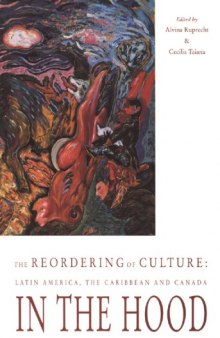 The Reordering of Culture: Latin America, the Caribbean and Canada : In the Hood