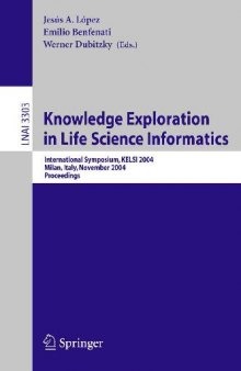 Knowledge Exploration in Life Science Informatics: International Symposium Kelsi 2004, Milan, Italy, November 25-26, 2004, Proceedings