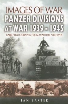 Pen & Sword - Images of War. Panzer Divisions at War 1939-1945