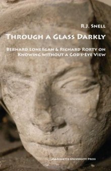 Through a Glass Darkly: Bernard Lonergan & Richard Rorty on Knowing Without a God's-eye View 