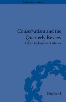 Conservatism and The Quarterly Review: A Critical Analysis (The History of the Book, Volume 1)
