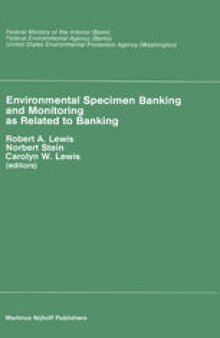 Environmental Specimen Banking and Monitoring as Related to Banking: Proceedings of the International Workshop, Saarbruecken, Federal Republic of Germany, 10–15 May, 1982