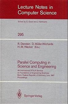 Parallel Computing in Science and Engineering: 4th International DFVLR Seminar on Foundations of Engineering Sciences Bonn, Federal Republic of Germany, June 25/26, 1987