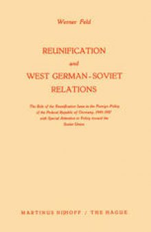 Reunification and West German-Soviet Relations: The Role of the Reunification Issue in the Foreign Policy of the Federal Republic of Germany, 1949–1957, with Special Attention to Policy Toward the Soviet Union