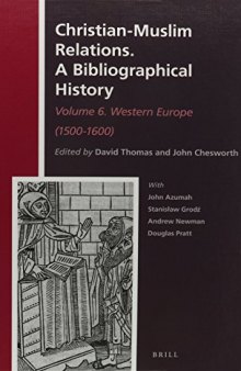 Christian-Muslim Relations: A Bibliographical History, Volume 6: Western Europe (1500-1600)