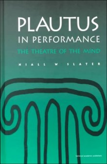 Plautus in Performance: The Theatre of the Mind (Greek and Roman Theatre Archive,)  