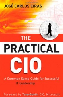 The Practical CIO: A Common Sense Guide for Successful IT Leadership