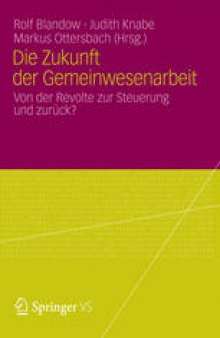 Die Zukunft der Gemeinwesenarbeit: Von der Revolte zur Steuerung und zurück?