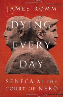 Dying Every Day: Seneca at the Court of Nero