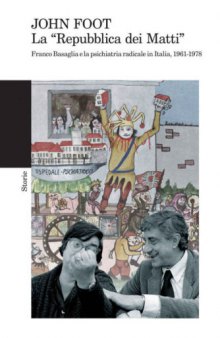 La "Repubblica dei matti". Franco Basaglia e la psichiatria radicale in Italia, 1961-1978