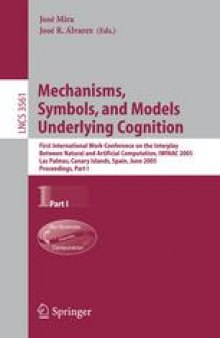 Mechanisms, Symbols, and Models Underlying Cognition: First International Work-Conference on the Interplay Between Natural and Artificial Computation, IWINAC 2005, Las Palmas, Canary Islands, Spain, June 15-18, 2005, Proceedings, Part I