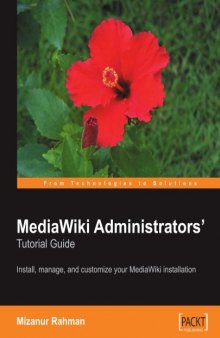 MediaWiki Administrators’ Tutorial Guide. Install, manage, and customize your MediaWiki installation