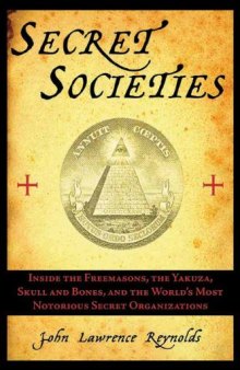 Secret societies : inside the freemasons, the Yakuza, Skull and Bones, and the world's most notorious secret organizations