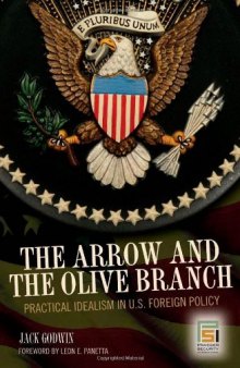 The arrow and the olive branch: practical idealism in U.S. foreign policy